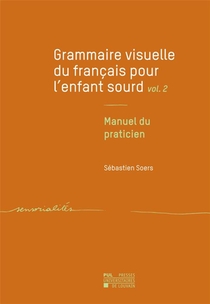 Grammaire Visuelle Du Francais Pour L'enfant Sourd V. 2 : Manuel Du Praticien 