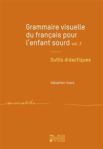 Grammaire Visuelle Du Francais Pour L'enfant Sourd V.3 : Outils Didactiques 