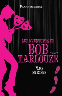 Les Aventures De Bob Tarlouze T.2 : Mise En Scene 