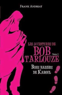 Les Aventures De Bob Tarlouze T.3 : Bons Baisers De Kaboul 