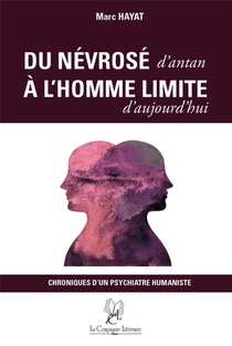 Du Nevrose D'antan A L'homme Limite D'aujourd Hui : Chroniques D'un Psychiatre Humaniste 