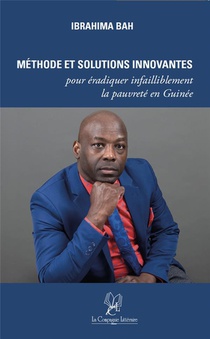 Methode Et Solutions Innovantes Pour Eradiquer Infailliblement La Pauvrete En Guinee 