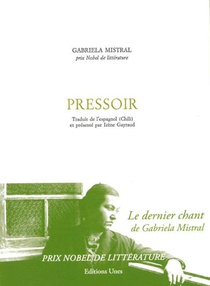 Pressoir : Le Dernier Chant De Gabriela Mistral, Prix Nobel De Litterature 