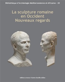 La Sculpture Romaine En Occident ; Nouveaux Regards 