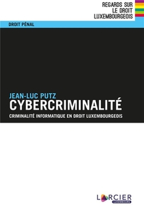 Cybercriminalite ; Criminalite Informatique En Droit Luxembourgeois 