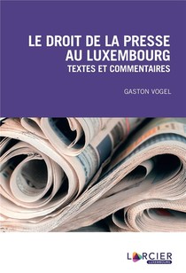 Le Droit De La Presse Au Luxembourg ; Textes Et Commentaires (3e Edition) 