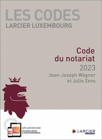 Les Codes Larcier Luxembourg : Code Du Notariat (edition 2023) 
