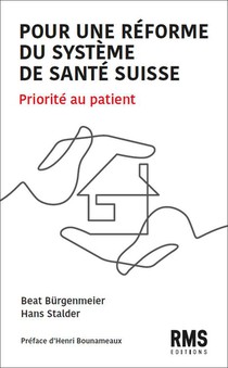 Pour Une Reforme Du Systeme De Sante Suisse : Priorite Au Patient 