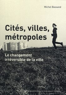 Cites, Villes, Metropoles ; Le Changement Irreversible De La Ville 