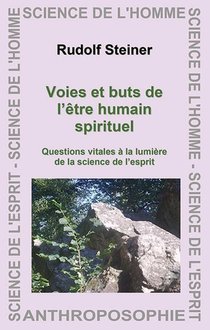 Voies Et Buts De L'etre Humain Spirituel ; Questions Vitales A La Lumiere De La Science De L'esprit 