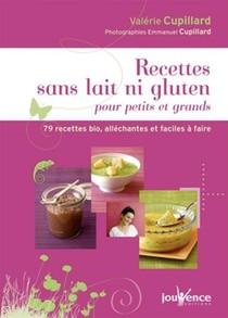 Recettes Sans Lait Ni Gluten Pour Petits Et Grands ; 79 Recettes Bio, Allechantes Et Faciles A Faire 