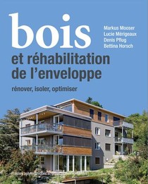 Bois Et Rehabilitation De L'enveloppe ; Renover, Isoler, Redessiner 