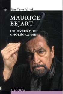 Maurice Bejart ; L'univers D'un Choregraphe 