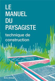 Le Manuel Du Paysagiste : Technique De Construction 