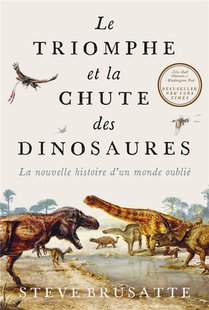 Le Triomphe Et La Chute Des Dinosaures : La Nouvelle Histoire D'un Monde Oublie 