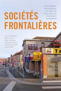 Societes Frontalieres : Une Enquete Sociologique Au Coeur De Trois Espaces Frontaliers Europeens 