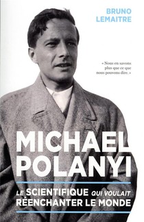 Michael Polanyi : Le Scientifique Qui Voulait Reenchanter Le Monde 