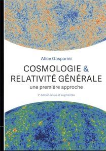 Cosmologie & Relativite Generale : Une Premiere Approche (2e Edition) 