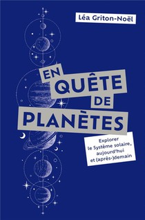 En Quete De Planetes : Explorer Le Systeme Solaire, Aujourd'hui Et (apres-)demain 