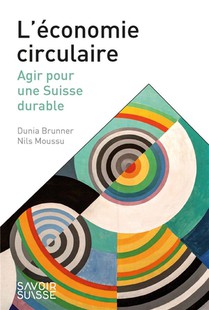 L'economie Circulaire : Agir Pour Une Suisse Durable 