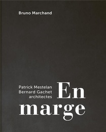 En Marge : Patrick Mestelan Et Bernard Gachet, Architectes 