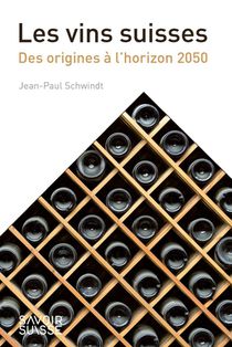 Les Vins Suisses : Des Origines A L'horizon 2050 