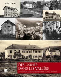 Des Usines Dans Les Vallees. L'industrialisation Jurassienne En Image S, 1870-1970 