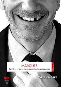 Marques : Carrieres Et Apres-carrieres Des Hockeyeurs Suisses 