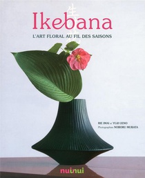 Ikebana ; L'art Floral Au Fil Des Saisons 
