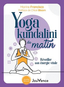 Yoga Kundalini Du Matin : Eveiller Son Energie Divine Et Sa Puissance Sacree 