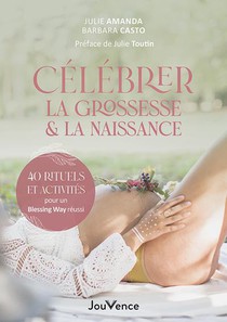 Celebrer La Grossesse Et La Naissance : 40 Rituels Et Activites Pour Un Blessing Way Reussi 
