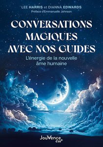 Conversations Magiques Avec Nos Guides : L'energie De La Nouvelle Ame Humaine 