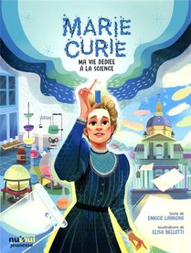 Marie Curie ; Ma Vie Dediee A La Science 