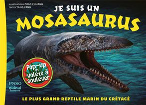 Je Suis Un Mosasaurus : Le Plus Grand Reptile Marin Du Cretace 