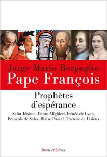 Prophetes D'esperance : Saint Jerome, Dante Alighieri, Irenee De Lyon, Francois De Sales, Blaise Pascal, Therese De Lisieux 
