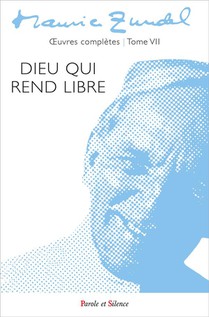 Oeuvres Completes Tome 7 : Dieu Qui Rend Libre 