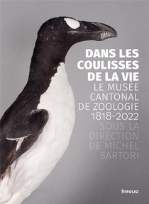 Dans Les Coulisses De La Vie : Le Musee Cantonal De Zoologie 1818-2022 