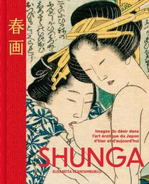 Shunga : Les Images Du Desir Dans L'art Erotique Japonais 