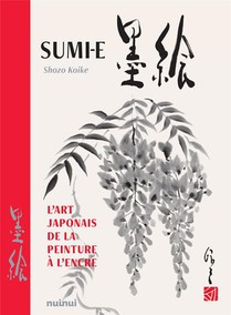 Sumi-e : L'art Japonais De La Peinture A L'encre 