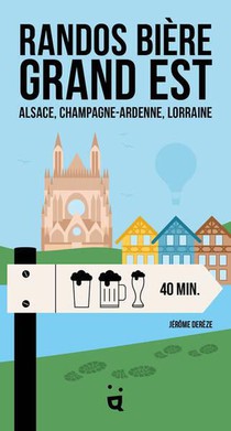 Randos Biere Grand Est : Alsace, Champagne-ardenne, Lorraine 