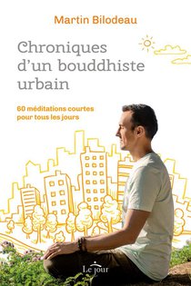Chroniques D'un Bouddhiste Urbain : 60 Meditations Courtes Pour Tous Les Jours 
