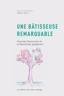 Une Batisseuse Remarquable : Francine Descarries Et Le Feminisme Quebecois 