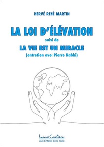 La Loi D'elevation : La Vie Est Un Miracle (entretien Avec Pierre Rabhi) 