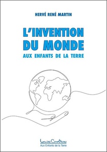 L'invention Du Monde : Aux Enfants De La Terre 