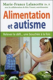 Alimentation Et Autisme ; Relever Le Defi... Une Bouchee A La Fois 