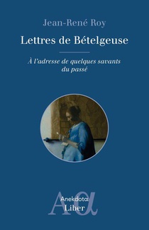 Lettres De Betelgeuse : A L'adresse De Quelques Savants Du Passe 