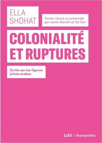 Colonialite Et Ruptures ; Ecrits Sur La Figure Du Juif-arabe 