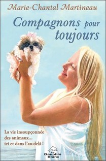 Compagnons Pour Toujours : La Vie Insoupconnee Des Animaux... Ici Et Dans L'au-dela ! 