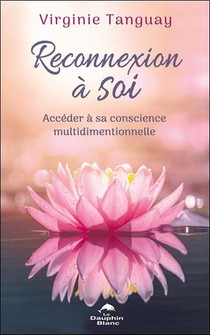 Reconnexion A Soi : Acceder A Sa Conscience Multidimentionnelle 