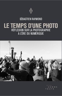 Le Temps D'une Photo ; Reflexion Sur La Photographie A L'ere Du Numerique 